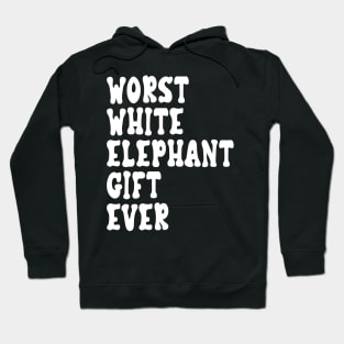 Humorous Worst White Elephant Gift Ever for Adults Hoodie
